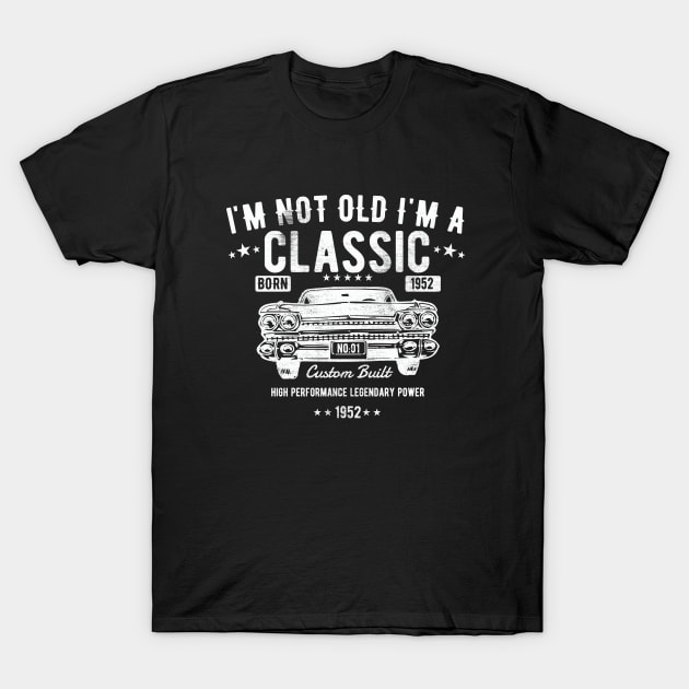 71st Birthday - Im Not Old Im A Classic Born 1952 T-Shirt by Kudostees